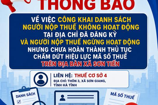 Thông báo: Về việc công khai danh sách người nộp thuế không hoạt động tại địa  chỉ đã đăng ký và người nộp thuế ngừng hoạt động nhưng chưa hoàn thành  thủ tục chấm dứt hiệu lực mã số thuế trên địa bàn xã Sơn Tiến